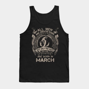 Lion All Men Are Created Equal But Only The Best Are Born In March Tank Top